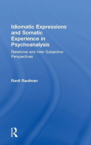 Stock image for Idiomatic Expressions and Somatic Experience in Psychoanalysis: Relational and Inter-Subjective Perspectives for sale by Chiron Media