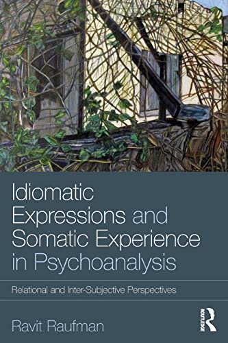Stock image for Idiomatic Expressions and Somatic Experience in Psychoanalysis: Relational and Inter-Subjective Perspectives for sale by Blackwell's