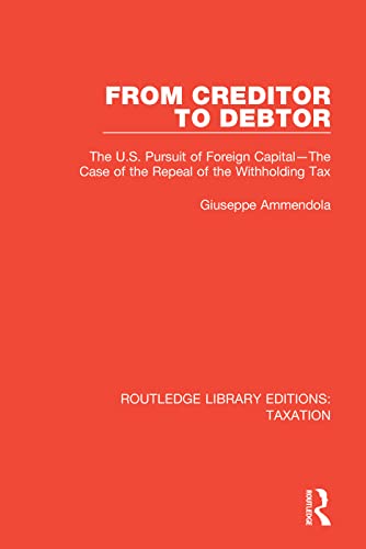 Stock image for From Creditor to Debtor: The U.s. Pursuit of Foreign Capital - the Case of the Repeal of the Withholding Tax for sale by Revaluation Books