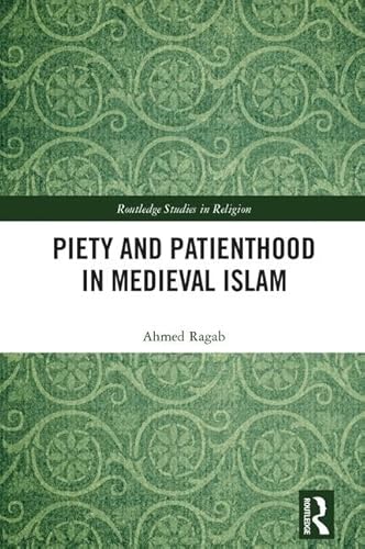 Imagen de archivo de Piety and Patienthood in Medieval Islam (Routledge Studies in Religion) a la venta por Chiron Media