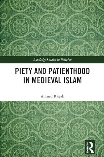 Stock image for Piety and Patienthood in Medieval Islam (Routledge Studies in Religion) for sale by Chiron Media