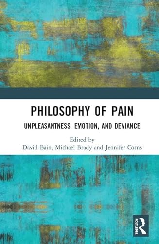 Stock image for Philosophy of Pain: Unpleasantness, Emotion, and Deviance for sale by Brook Bookstore
