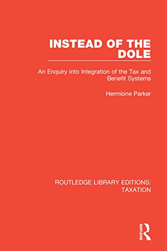 Stock image for Instead of the Dole: An Enquiry into Integration of the Tax and Benefit Systems (Routledge Library Editions: Taxation) for sale by Chiron Media