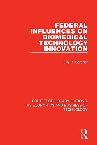 Stock image for Federal Influences on Biomedical Technology Innovation (Routledge Library Editions: The Economics and Business of Technology) for sale by Chiron Media