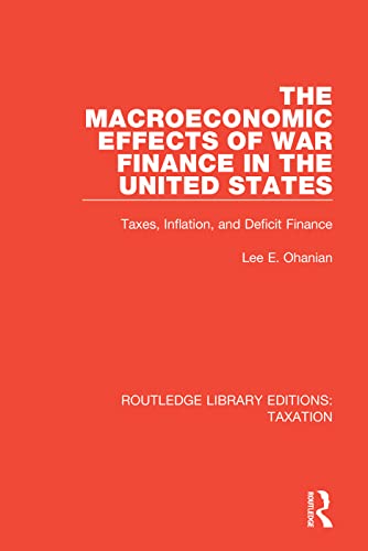 Stock image for The Macroeconomic Effects of War Finance in the United States: Taxes, Inflation, and Deficit Finance (Routledge Library Editions: Taxation) for sale by Chiron Media