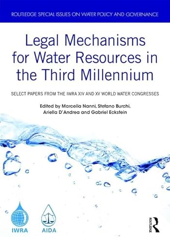 Stock image for Legal Mechanisms for Water Resources in the Third Millennium: Select papers from the IWRA XIV and XV World Water Congresses (Routledge Special Issues on Water Policy and Governance) for sale by Chiron Media