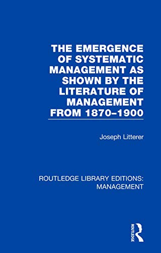 Beispielbild fr The Emergence of Systematic Management as Shown by the Literature of Management from 1870-1900 zum Verkauf von Blackwell's