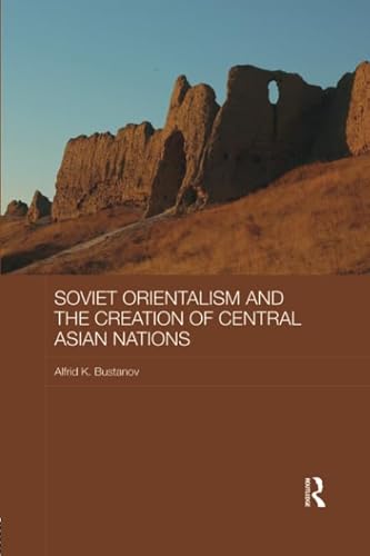 9780815365723: Soviet Orientalism and the Creation of Central Asian Nations