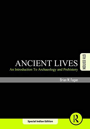 Imagen de archivo de Ancient Lives: An Introduction To Archaeology And Prehistory, 6Th Edn [Paperback] [Jan 01, 2017] Fagan B M a la venta por Better World Books: West