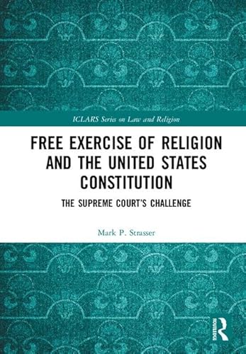 Stock image for Free Exercise of Religion and the United States Constitution: The Supreme Court's Challenge (ICLARS Series on Law and Religion) for sale by Chiron Media