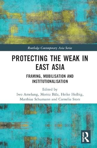 9780815368229: Protecting the Weak in East Asia: Framing, Mobilisation and Institutionalisation