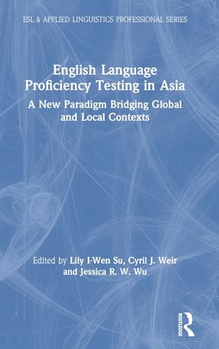 Imagen de archivo de English Language Proficiency Testing in Asia: A New Paradigm Bridging Global and Local Contexts (ESL & Applied Linguistics Professional Series) a la venta por Book Deals