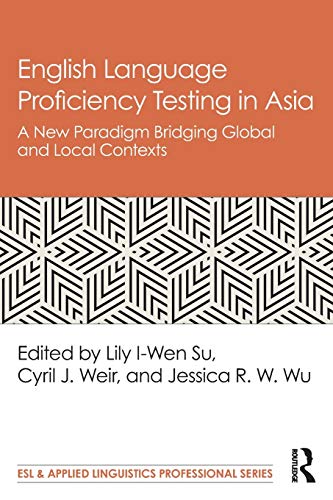 Stock image for English Language Proficiency Testing in Asia: A New Paradigm Bridging Global and Local Contexts for sale by Blackwell's