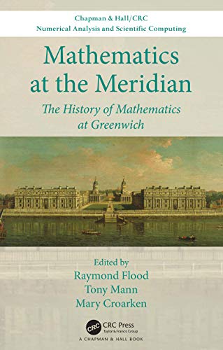 Stock image for Mathematics at the Meridian: The History of Mathematics at Greenwich (Chapman & Hall/CRC Numerical Analysis and Scientific Computing Series) for sale by Majestic Books
