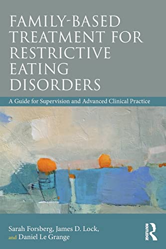Imagen de archivo de Family Based Treatment for Restrictive Eating Disorders: A Guide for Supervision and Advanced Clinical Practice a la venta por Blackwell's