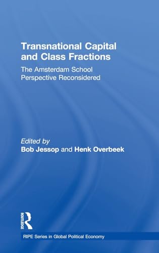 Stock image for Transnational Capital and Class Fractions: The Amsterdam School Perspective Reconsidered (RIPE Series in Global Political Economy) for sale by Reuseabook