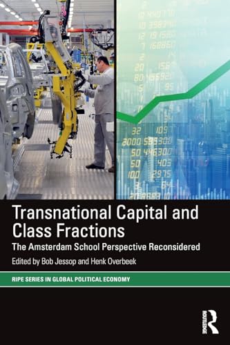 Stock image for Transnational Capital and Class Fractions: The Amsterdam School Perspective Reconsidered (RIPE Series in Global Political Economy) for sale by GF Books, Inc.