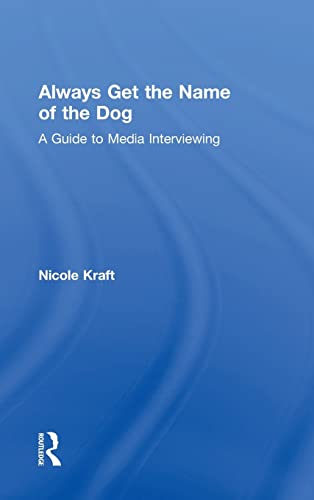 Stock image for Always Get the Name of the Dog: A Guide to Media Interviewing for sale by Chiron Media