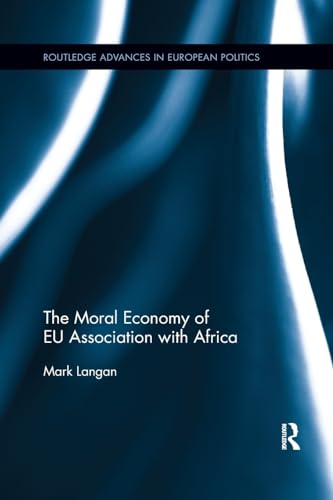 9780815371007: The Moral Economy of EU Association with Africa (Routledge Advances in European Politics)