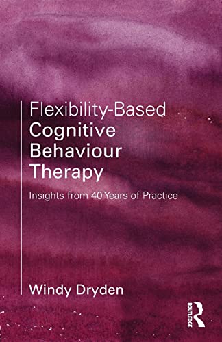 Stock image for Flexibility-Based Cognitive Behaviour Therapy: Insights from 40 Years of Practice for sale by Chiron Media