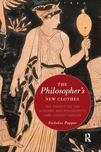 Stock image for The Philosopher's New Clothes: The Theaetetus, the Academy, and Philosophy?s Turn against Fashion for sale by GF Books, Inc.