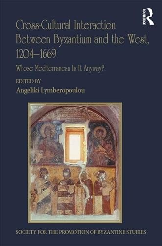 Stock image for Cross-Cultural Interaction Between Byzantium and the West, 1204 1669: Whose Mediterranean Is It Anyway? (Publications of the Society for the Promotion of Byzantine Studies) for sale by Mispah books