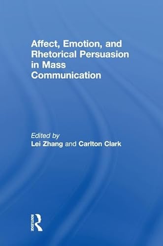 Beispielbild fr Affect, Emotion, and Rhetorical Persuasion in Mass Communication zum Verkauf von Blackwell's