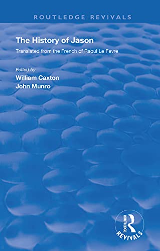 Beispielbild fr Revival: Caxton's History of Jason (1913): The History of Jason - Translated from the French of Raoul le Fvre zum Verkauf von Blackwell's