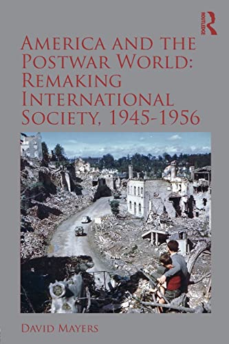 Beispielbild fr America and the Postwar World: Remaking International Society, 1945-1956 (Routledge Studies in Modern History) zum Verkauf von WorldofBooks