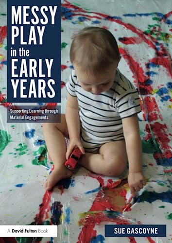 Stock image for Messy Play in the Early Years: Supporting Learning through Material Engagements for sale by Blackwell's