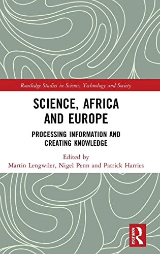 Imagen de archivo de Science, Africa and Europe: Processing Information and Creating Knowledge (Routledge Studies in Science, Technology and Society) a la venta por Lucky's Textbooks