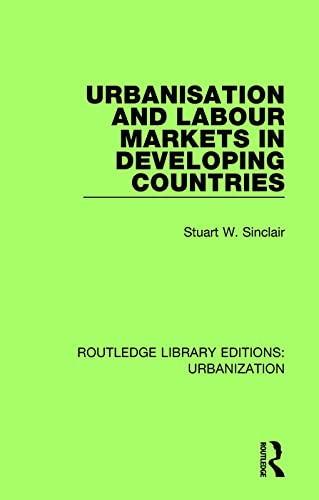 Imagen de archivo de Urbanisation and Labour Markets in Developing Countries: 8 (Routledge Library Editions: Urbanization) a la venta por Reuseabook