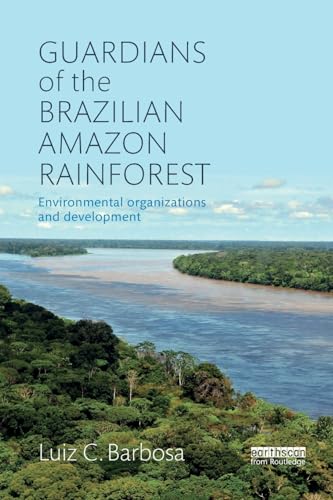 Stock image for Guardians of the Brazilian Amazon Rainforest: Environmental Organizations and Development for sale by Blackwell's