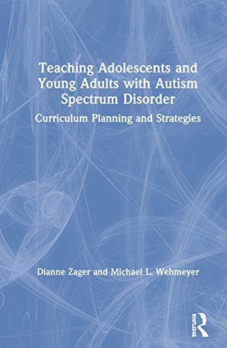 Stock image for Teaching Adolescents and Young Adults with Autism Spectrum Disorder: Curriculum Planning and Strategies for sale by Chiron Media