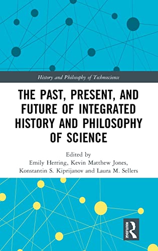 9780815379850: The Past, Present, and Future of Integrated History and Philosophy of Science (History and Philosophy of Technoscience)