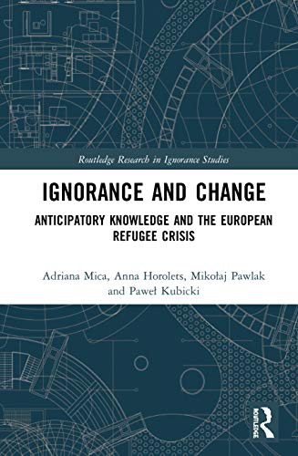 Stock image for Ignorance and Change: Anticipatory Knowledge and the European Refugee Crisis (Routledge Research in Ignorance Studies) for sale by Chiron Media