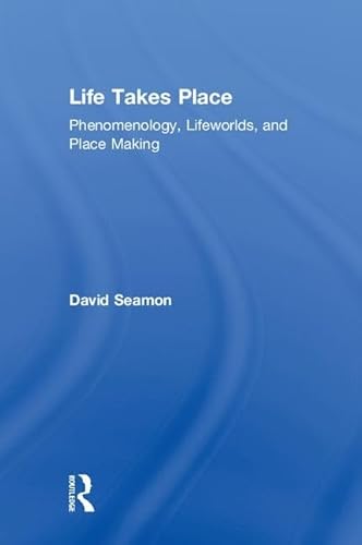 Imagen de archivo de Life Takes Place: Phenomenology, Lifeworlds and Place Making a la venta por Chiron Media