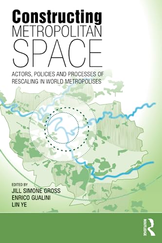 Stock image for Constructing Metropolitan Space: Actors, Policies and Processes of Rescaling in World Metropolises for sale by HPB-Red