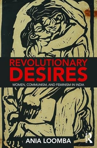 9780815381747: Revolutionary Desires: Women, Communism, and Feminism in India