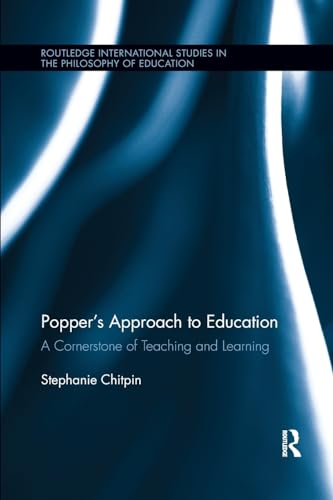 Beispielbild fr Poppers Approach to Education: A Cornerstone of Teaching and Learning (Routledge International Studies in the Philosophy of Education) zum Verkauf von Chiron Media