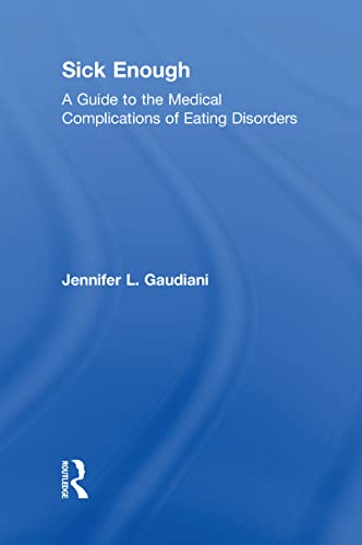 

Sick Enough: A Guide to the Medical Complications of Eating Disorders