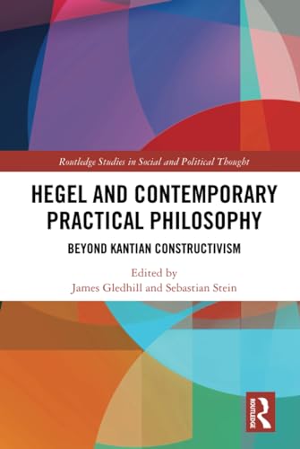 Beispielbild fr Hegel and Contemporary Practical Philosophy: Beyond Kantian Constructivism (Routledge Studies in Social and Political Thought) zum Verkauf von Books From California