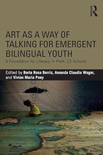 Stock image for Art as a Way of Talking for Emergent Bilingual Youth: A Foundation for Literacy in PreK-12 Schools for sale by BooksRun