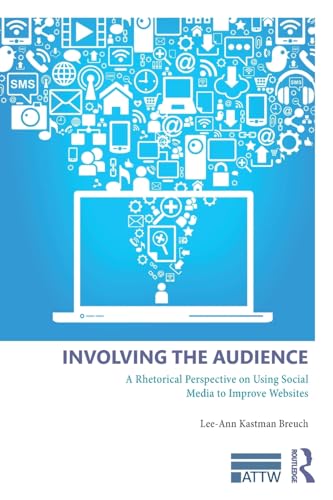 Stock image for Involving the Audience: A Rhetoric Perspective on Using Social Media to Improve Websites (ATTW Series in Technical and Professional Communication) for sale by Chiron Media
