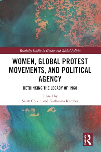 Stock image for Women, Global Protest Movements, and Political Agency: Rethinking the Legacy of 1968 (Routledge Studies in Gender and Global Politics) for sale by Books From California