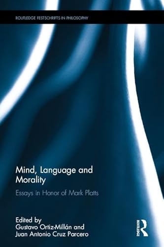 Mind, Language and Morality - Mark de Bretton Platts (honouree), Gustavo Ortiz Millán (editor), Juan Antonio Cruz Parcero (editor)