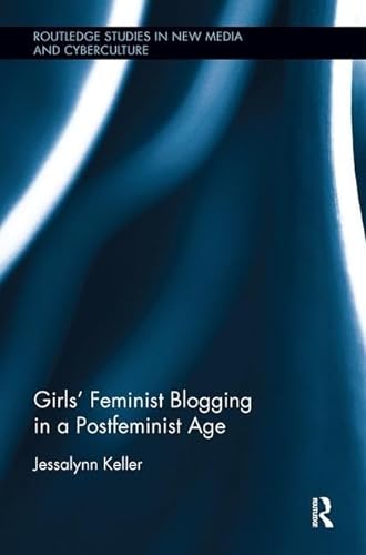 9780815386407: Girls' Feminist Blogging in a Postfeminist Age (Routledge Studies in New Media and Cyberculture)
