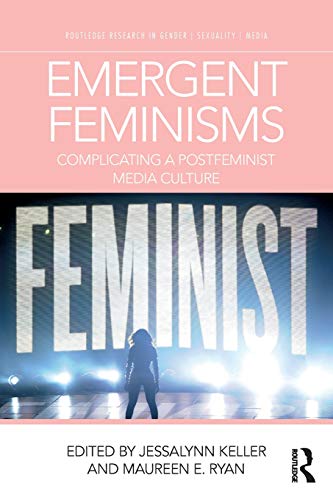 9780815386612: Emergent Feminisms (Routledge Research in Gender, Sexuality, and Media)