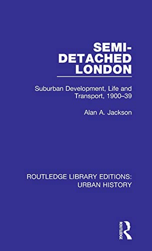 Stock image for Semi-Detached London: Suburban Development, Life and Transport, 1900-39 (Routledge Library Editions: Urban History) for sale by Chiron Media