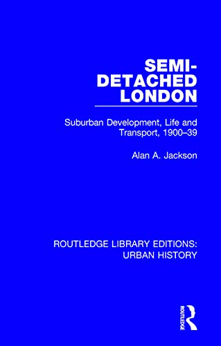 9780815386711: Semi-Detached London: Suburban Development, Life and Transport, 1900-39: 2 (Routledge Library Editions: Urban History)